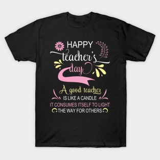 Happy Teacher's Day A Good Teacher Is Like A Candle To Light T-Shirt